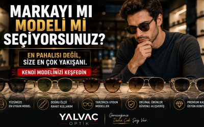 Gözlük Alırken Marka mı, Model mi Daha Önemli? Size En Yakışan Gözlüğü Bulmanın Sırrı